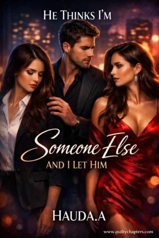 Compelling book cover for He Thinks I'm Someone Else And I Let Him, a serialized contemporary romance story on Guilty Chapters.